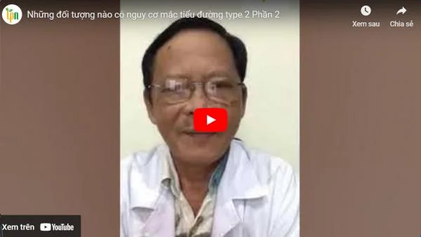 Những đối tượng nào có nguy cơ mắc tiểu đường loại 2 - Phần 2 - Bác sĩ  Nguyễn Đức Tuân